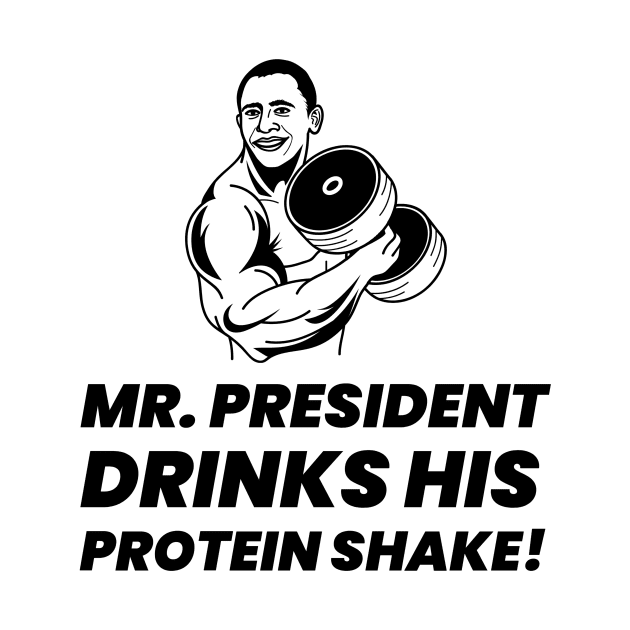 Mr. President Drinks His Protein Shake - Premier Protein Shake Powder Atkins Protein Shakes by Medical Student Tees