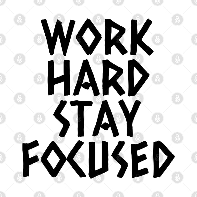 Work Hard Stay Focused by Texevod