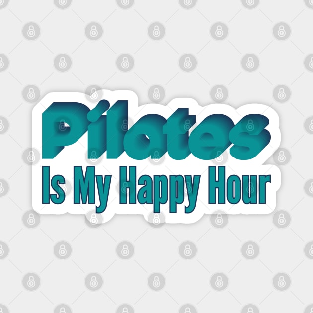 Pilates Is My Happy Hour - Pilates Lover - Pilates Addict Magnet by Pilateszone