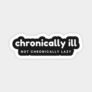 Chronically Ill, Not Chronically Lazy Magnet