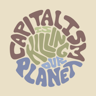 Capitalism Is Killing Our Planet Word Art T-Shirt