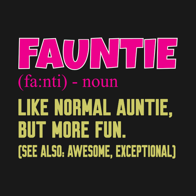 Disover Fauntie auntie - Fauntie Definition - T-Shirt