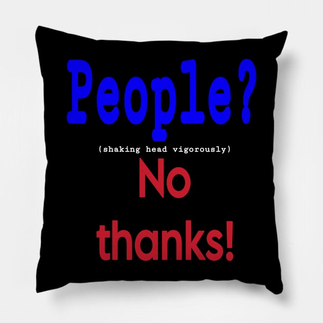 People? (shaking head vigorously) No Thanks! - Front Pillow by SubversiveWare