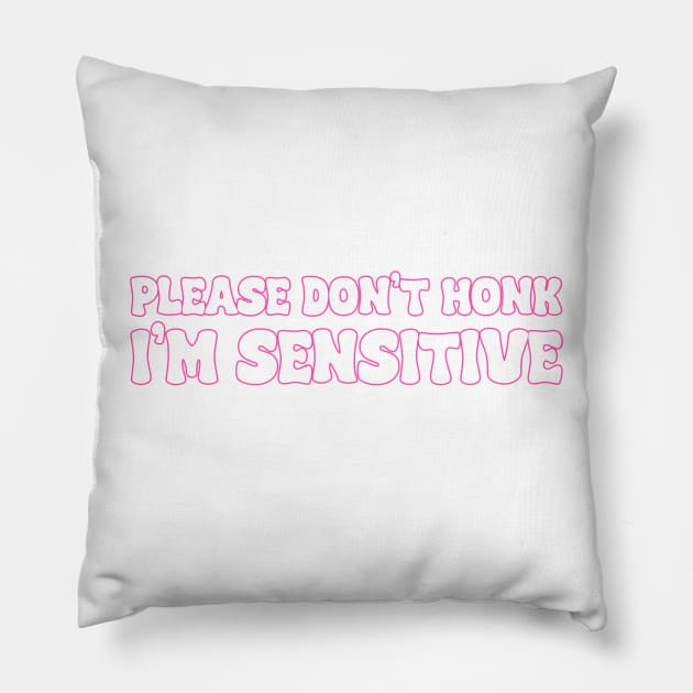 Please Don't Honk, I'm SENSITIVE Pink Bumper Sticker, Funny Bumper Stickers, Bumper Stickers Pillow by QuortaDira