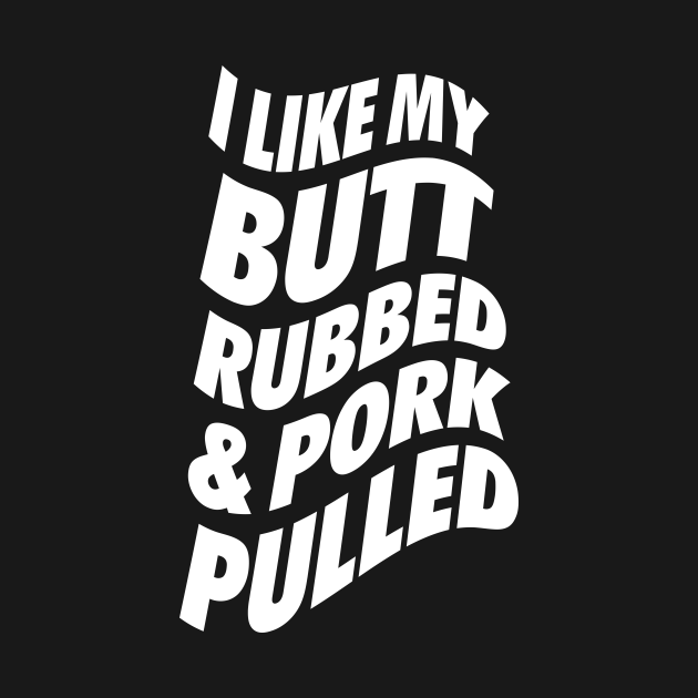 I Like My Butt Rubbed and Pork Pulled - Bbq Barbecue - Kids T-Shirt ...