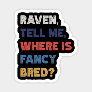 Raven, Tell Me, Where Is Fancy Bred? v3 Magnet