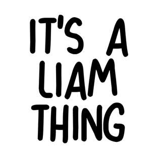 IT'S A LIAM THING Funny Birthday Men Name Gift Idea T-Shirt