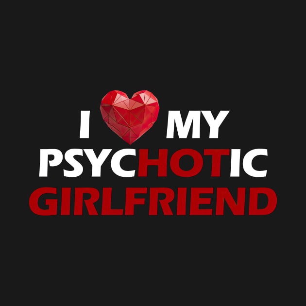 I love my psychotic girlfriend white letters by NivestaMelo