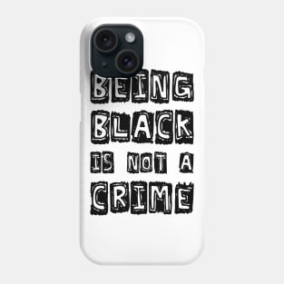 Being Black Is Not A Crime Phone Case