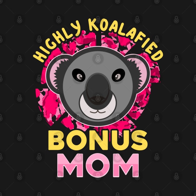 Koala Bear Highly Koalafied Bonus Mom Mothers Day by JaussZ