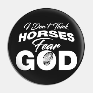 I Don't Think Horses Fear God Light Pin