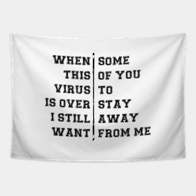 WHEN THIS VIRUS IS OVER I STILL WANT SOME OF YOU TO STAY AWAY FROM ME Tapestry by Bombastik