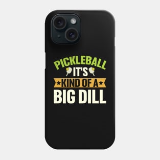 Pickleball It's Kind Of A Big Dill Phone Case