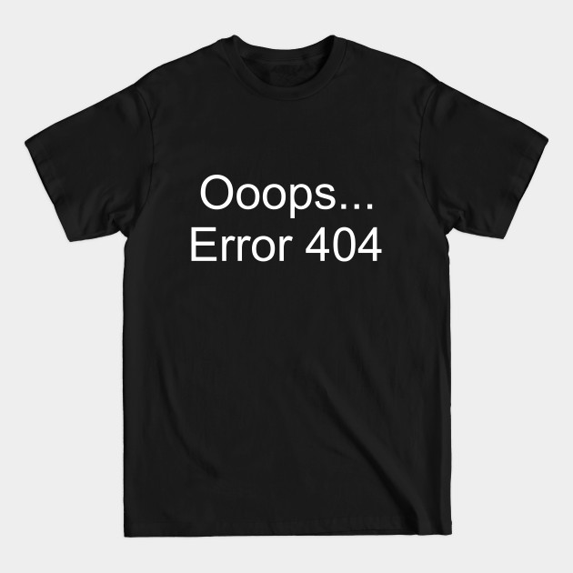 Discover Ooops... Error 404 - Error 404 - T-Shirt