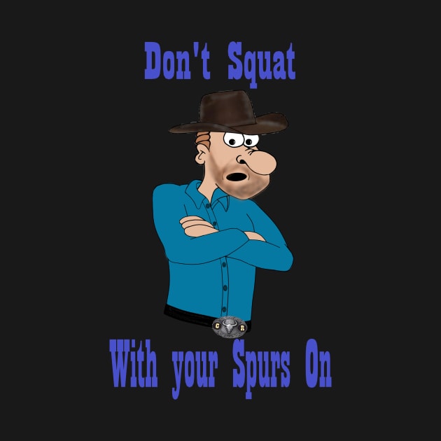 Don't Squat with your Spurs On by KJKlassiks