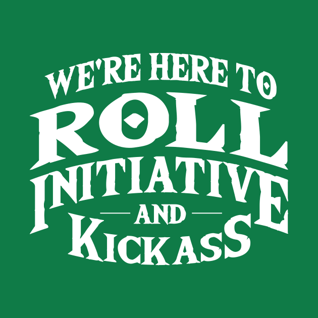 Roll Initiative & Kick Ass by HaggardClint