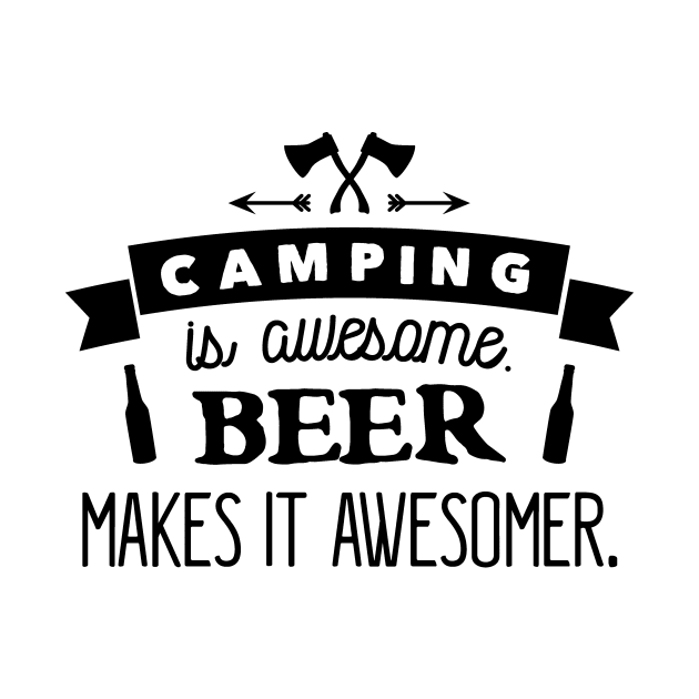 CAMPING IS AWESOME BEER MAKES by nektarinchen