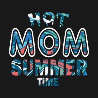 Hot Mom Summer Time Funny Summer Vacation Shirts For Mom T-Shirt