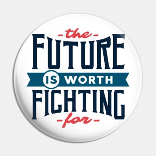 The future is worth fighting for - motivational quote typography Pin