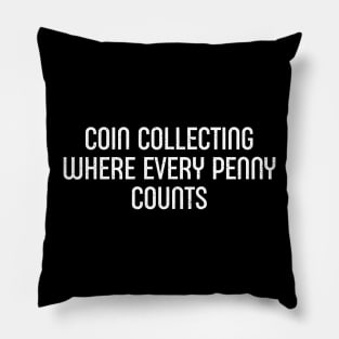 Coin Collecting Where Every Penny Counts Pillow