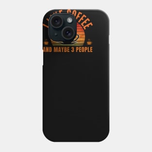 i like coffee and maybe 3 people Phone Case