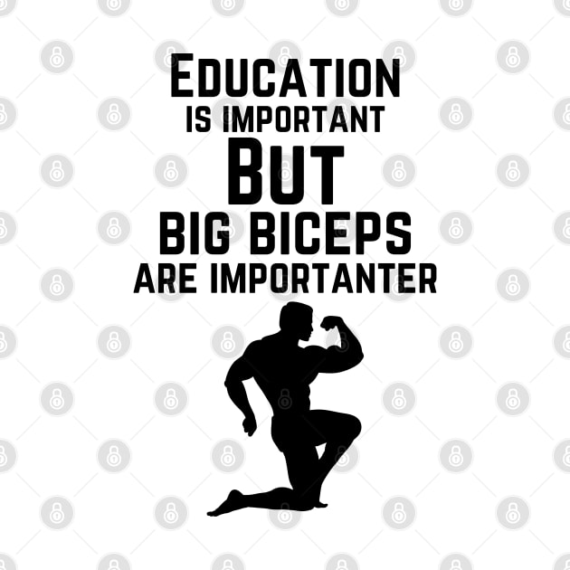 Education is important. But big biceps are importanter. GYM RAT FUNNY SAYING QUOTES by JK Mercha