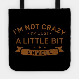 Im not Crazy Im just A Little Unwell Tote