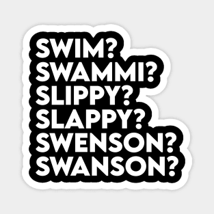 Swim? Swammi? Slippy? Slappy? Swenson? Swanson? Magnet