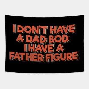 I Don't Have a Dad Bod I Have a Father Figure Tapestry