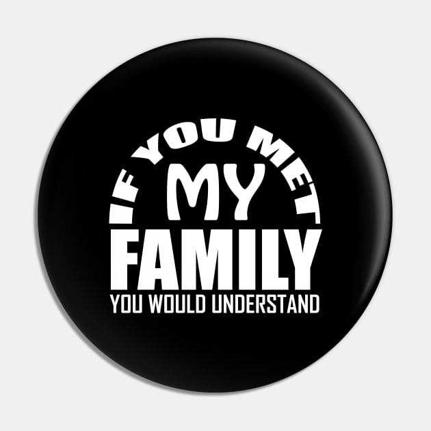 If You Met My Family You Would Understand Pin by Vector Design Mart