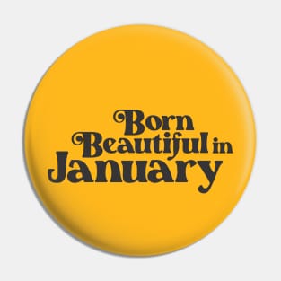 Born Beautiful in January - Birth Month - Birthday Pin