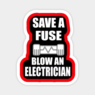 Save a Fuse Blow An Electrician Design Gifts and Shirts for Electricians Magnet