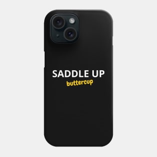 Saddle Up Buttercup Phone Case