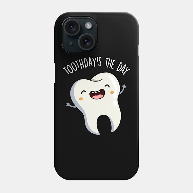 Toothday's The Day Funny Tooth Puns Phone Case by punnybone