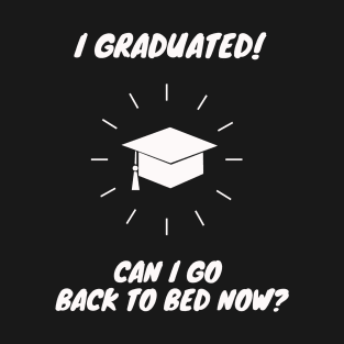 I Graduated Can I Go Back to Bed Now Shirt Funny Gift T-Shirt