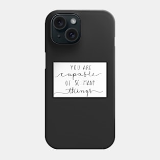You Are Capable of so Many Things Phone Case