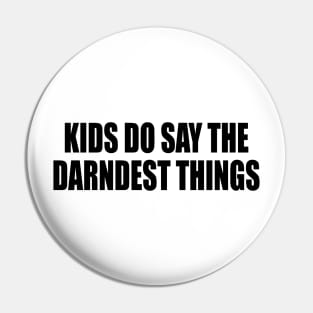 Kids do say the darndest things Pin