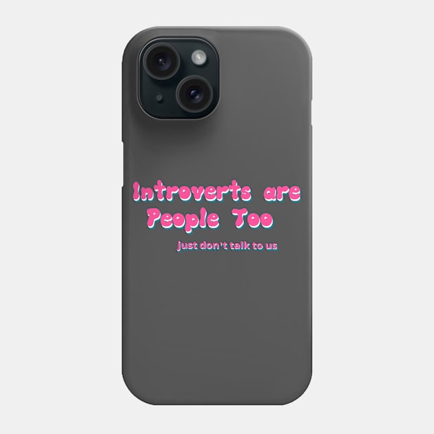 Introverts are People too Phone Case by AlondraHanley