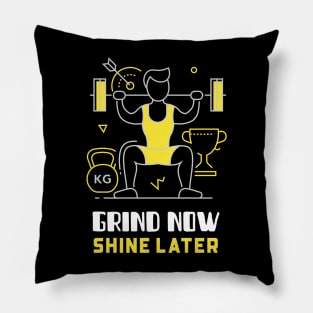 Grind Now, Shine Later Pillow