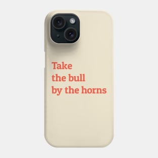 Take the Bull by the Horns Phone Case