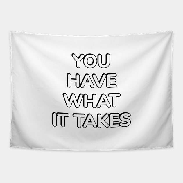 YOU HAVE WHAT IT TAKES Tapestry by InspireMe