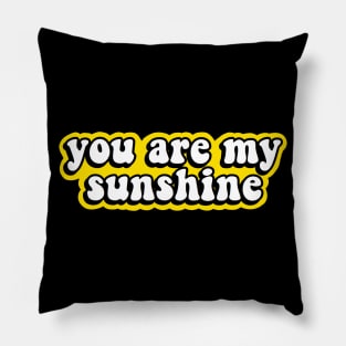 You Are My Sunshine Pillow