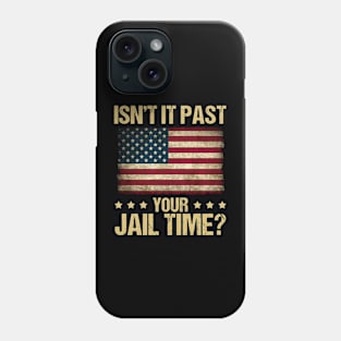 Funny Isn't It Past Your Jail Time American Flag Phone Case