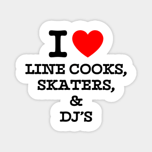 I Love Line Cooks Skaters And Dj's Magnet