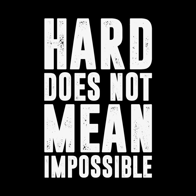 HARD DOES NOT MEAN IMPOSSIBLE - RETRO by HelloShop88