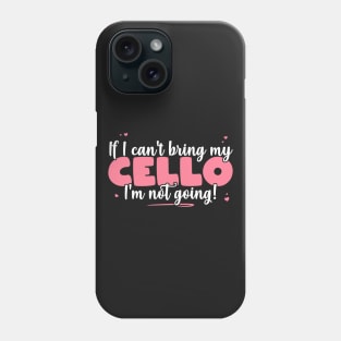 If I Can't Bring My Cello I'm Not Going - Cute musician graphic Phone Case