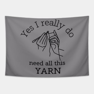 Yes I Really Do Need All This Yarn Funny Gifts Idea For a Crocheter T-Shirt Tapestry