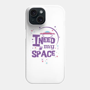 I NEED MY SPACE Phone Case