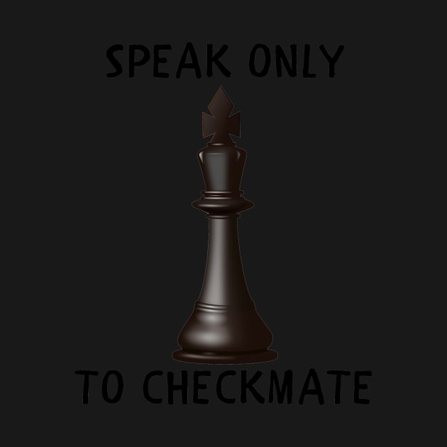 Speak only to checkmate by IOANNISSKEVAS