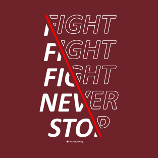 Fight Fight Fight Never Stop T-Shirt